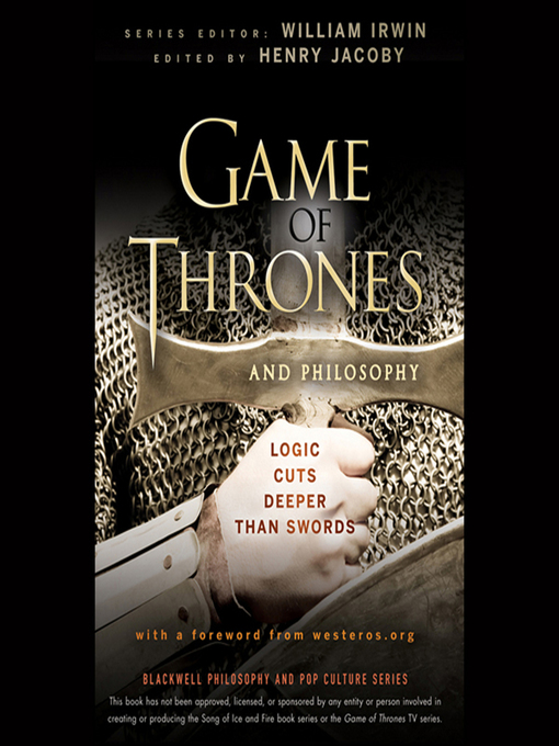 Title details for Game of Thrones and Philosophy--Logic Cuts Deeper Than Swords by William Irwin - Available